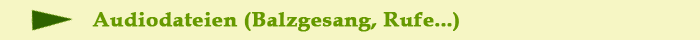 Audiodateien: Balzgesnge, Kontaktrufe u.. zum anhren
